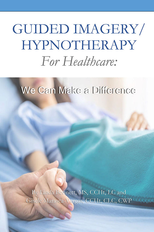 Guided Imagery/Hypnotherapy for Healthcare: We Can Make a Difference | co-authored by Linda Bennett & Gisele Marasca-Vargas