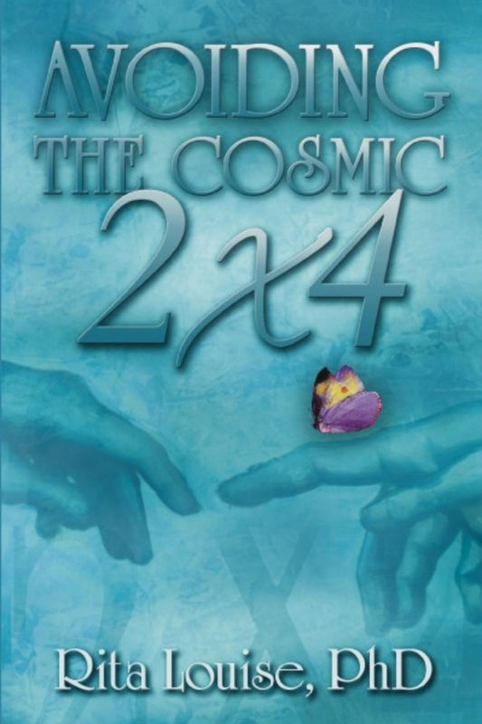 Avoiding the Cosmic 2x4 by Rita Louise