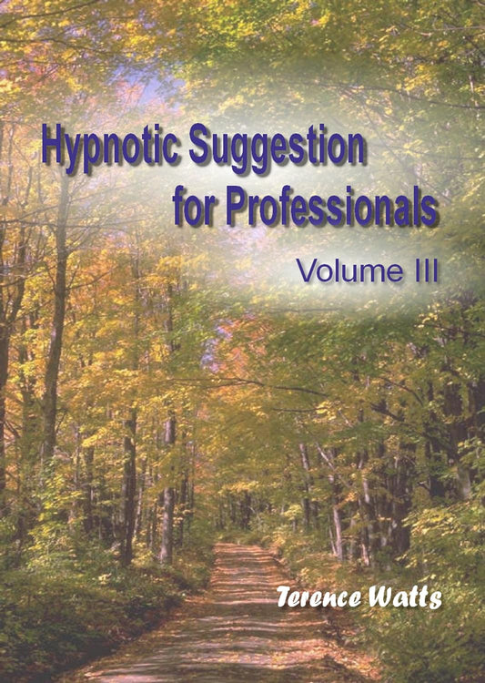 Hypnotic Suggestion for Professionals Vol. III | by Terence Watts