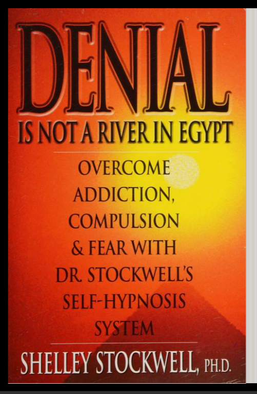 Denial Is Not a River in Egypt: Overcome Addiction, Compulsion and Fear with Dr. Stockwell's Self Hypnosis System | by Shelley Stockwell