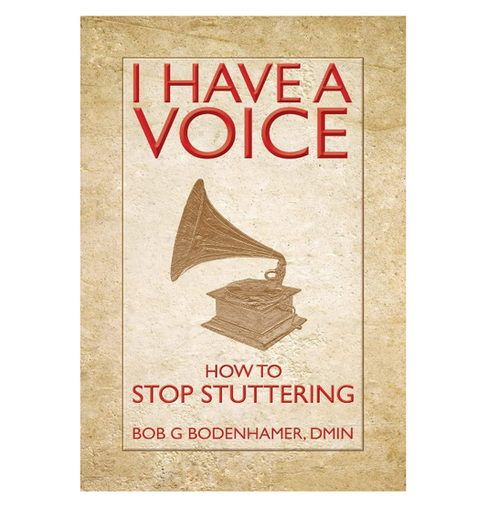 I Have a Voice: How to Stop Stuttering by Bob G. Bodenhamer