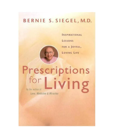 Prescriptions for Living - by Bernie S. Siegel