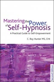 Mastering the Power of Self-Hypnosis, 2nd Edition | by C. Roy Hunter, M.S., FAPHP